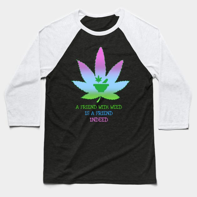 a friend with weed is a friend indeed Baseball T-Shirt by Zipora